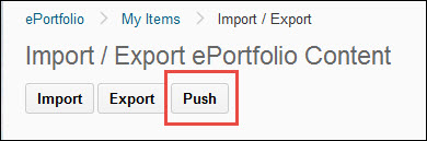 Image of the Push button on the Import/Export ePortfolio Content page