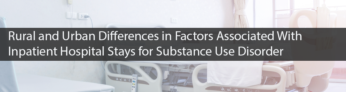 Rural and urban differences in factors associated with inpatient hospital stays for substance use disorder