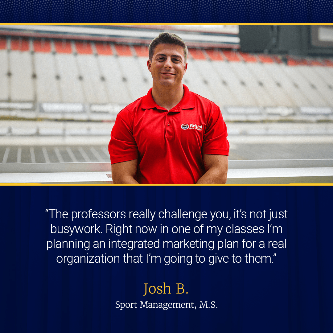 "The professors really challenge you, it's not just busywork... One of my classes right now, I'm planning an integrated marketing plan for a real local organization that I'm going to give to them."