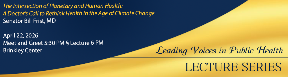Senator Bill Frist leading voices in public health lecture on April 22, 2026 - meet and greet at 5:30, lecture to follow at 6 in the Brinkley Center