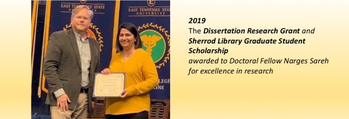 2019 
The Dissertation Research Grant and 
Sherrod Library Graduate Student Scholarship
awarded to Doctoral Fellow Narges Sareh 
for excellence in research
