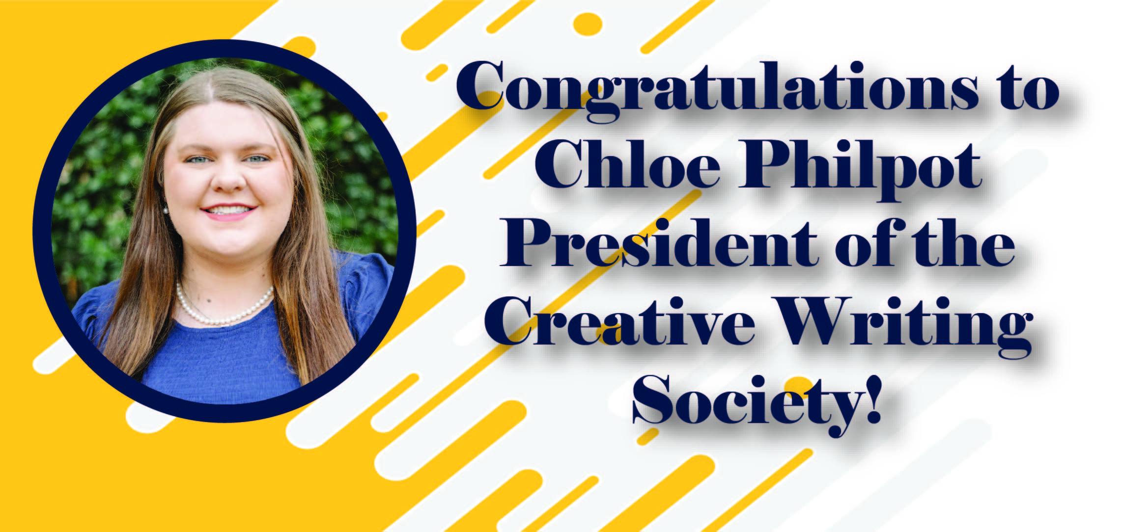 Abstract gold and white background with a picture of Chole Philpot on the left. The right side text says, "Congratulations to Chole Philpot President of the Creative Writing Society!"