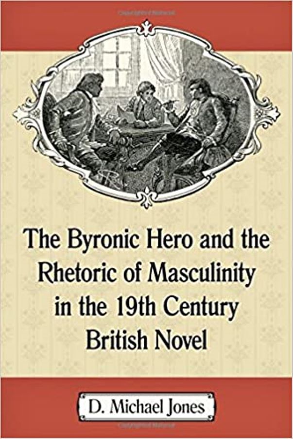 The Byronic Hero and the Rhetoric of Masculinity in the 19th Century British Novel Cover