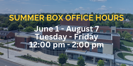 Summer Box Office Hours text over building aerial view. June 1 - August 7, Tuesday - Friday, 12:00 pm - 2:00 pm.