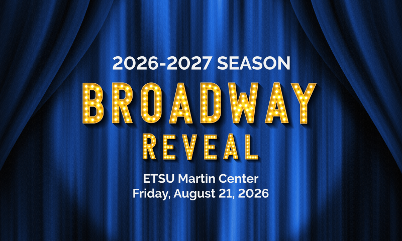 Promotional graphic with blue stage curtains reads: "2026-2027 Season Broadway Reveal. ETSU Martin Center, Friday, August 21, 2026." "Broadway Reveal" is in large marquee light-up letters.