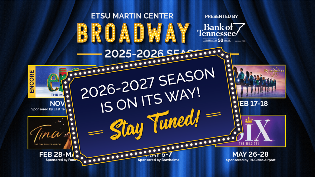 ETSU Martin Center Broadway promotional graphic over blue curtains. A large ticket graphic reads: "2026-2027 SEASON IS ON ITS WAY! Stay Tuned!" covering past 2025-2026 show tiles.