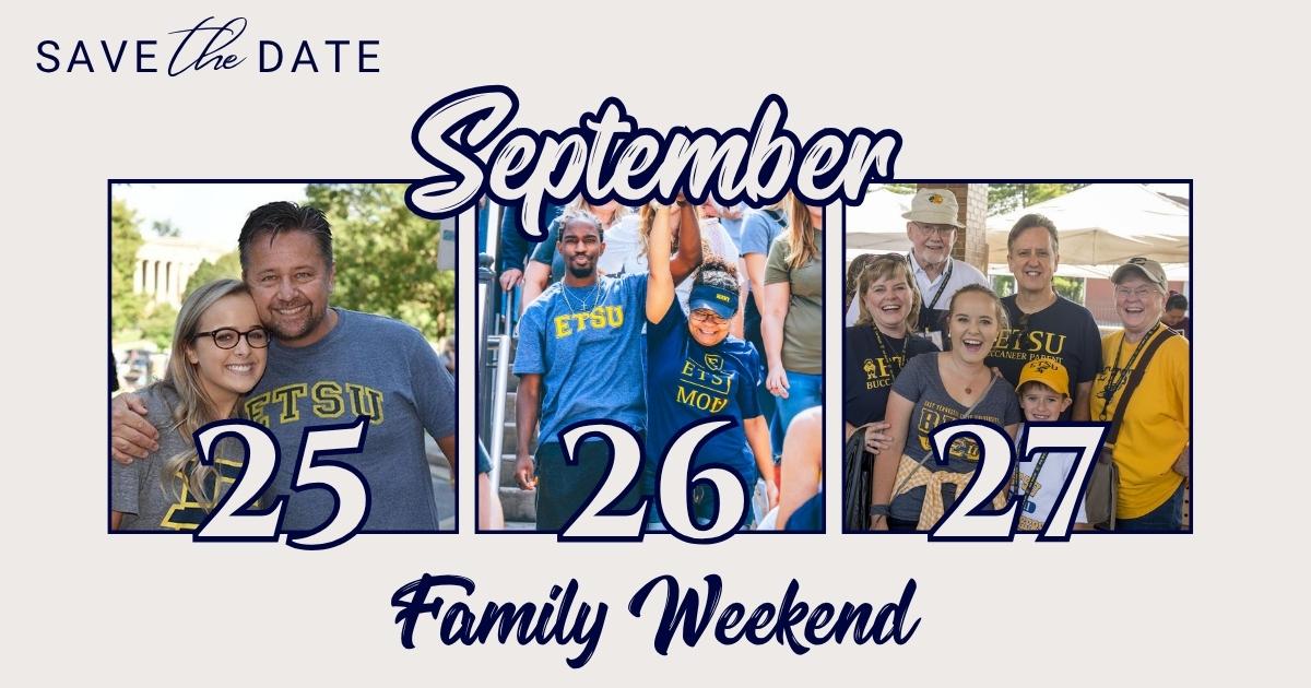 Save the Date: ETSU Family Weekend, September 25–27. Photos of ETSU students with family members at campus events